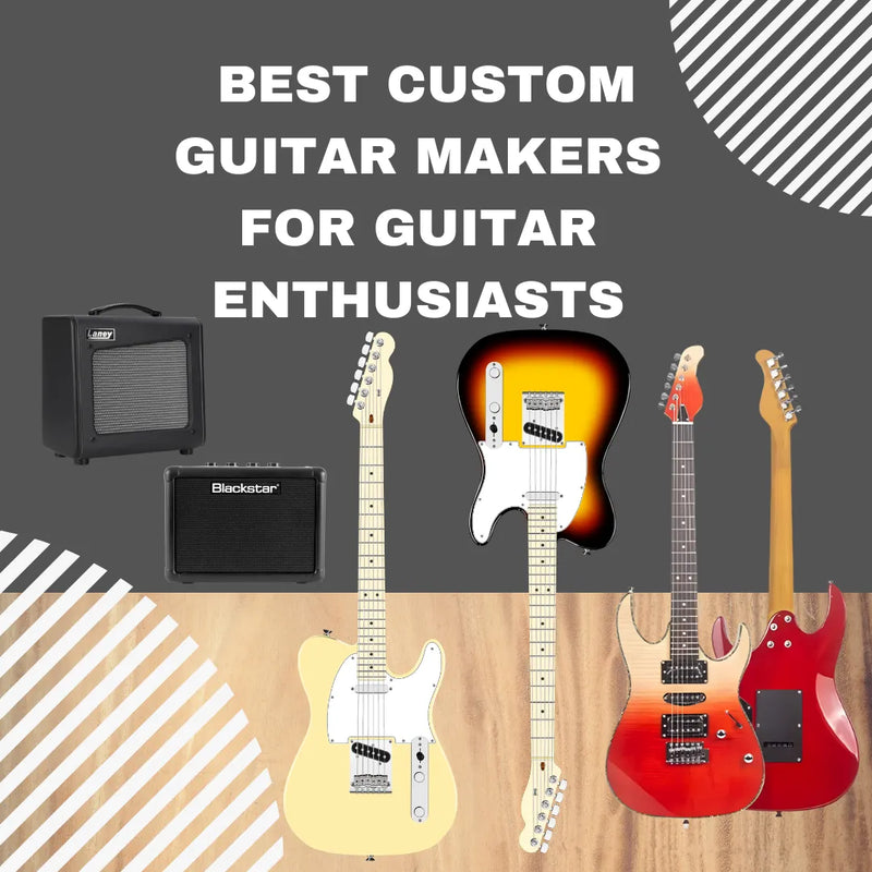 Ranking New Best Custom Guitar Makers For Guitar Enthusiasts